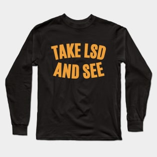 Take LSD and See - Exploring Consciousness Long Sleeve T-Shirt